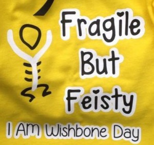 Wishbone Awareness Day slogan which reads: Fragile but Feisty, I am wishbone day.