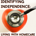 Photo of heart shape with stethescope over it. Image reads: Identifying Independence, Living with Homecare.